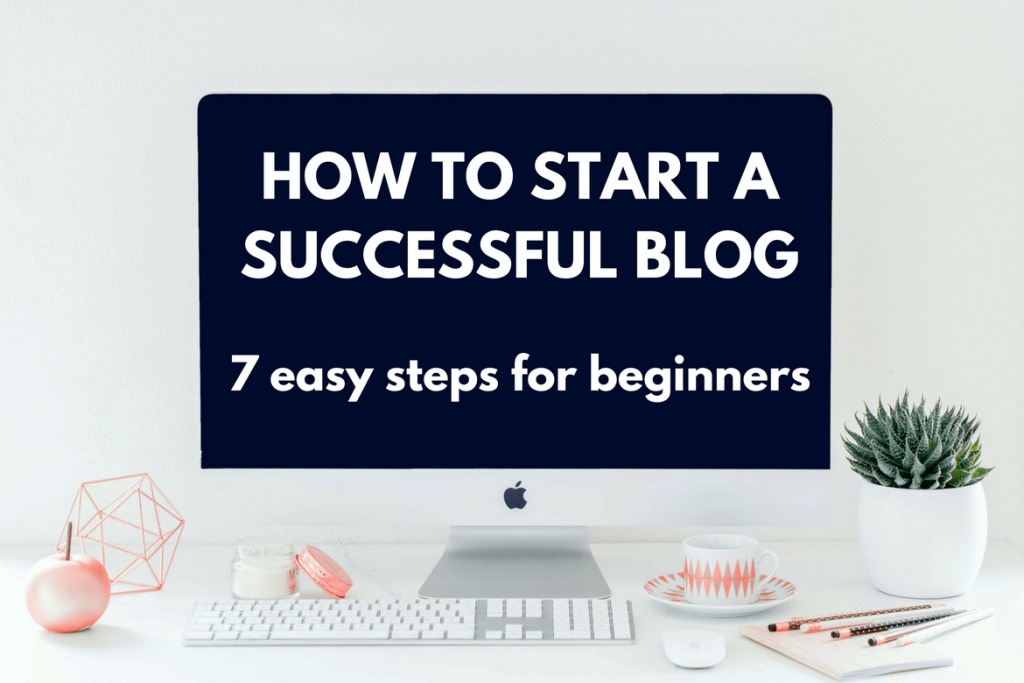 How To Start a Successful Blog — StepbyStep for Beginners